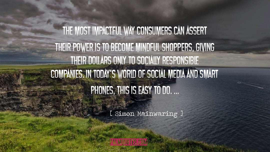 Simon Mainwaring Quotes: The most impactful way consumers