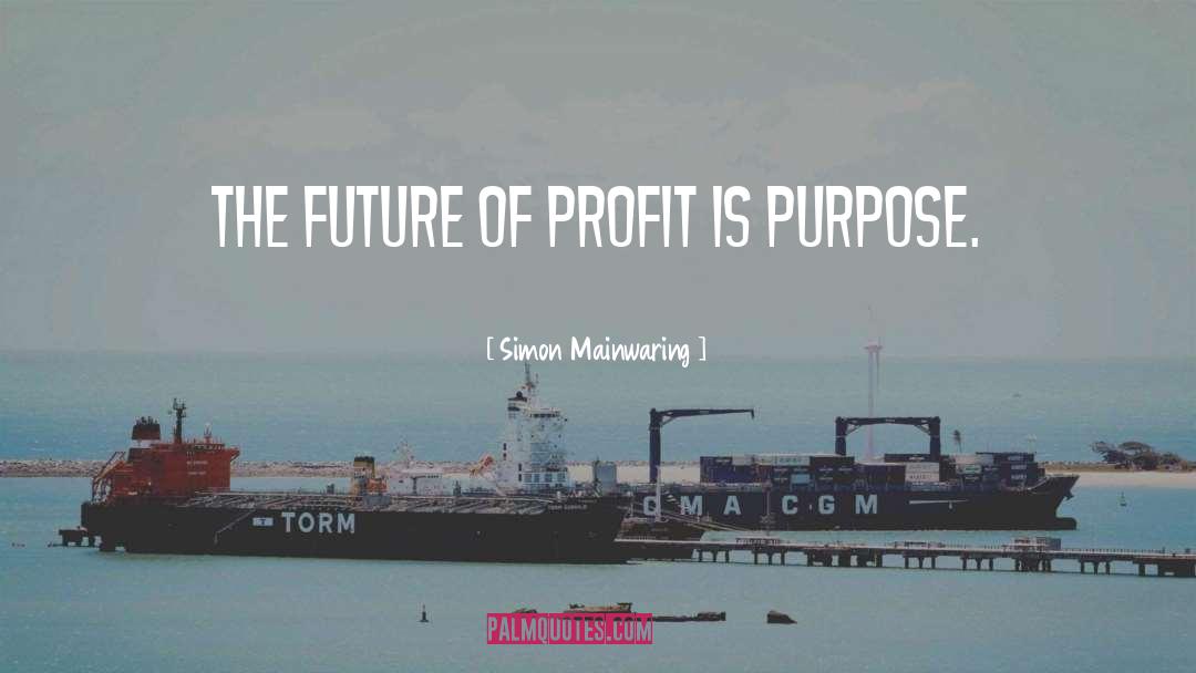 Simon Mainwaring Quotes: The future of profit is