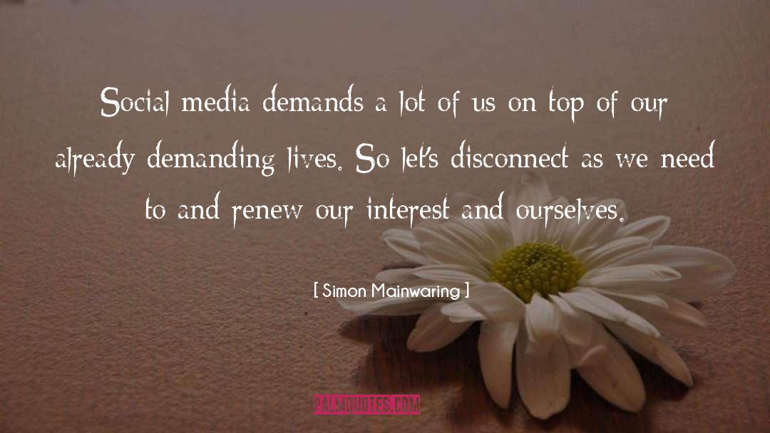 Simon Mainwaring Quotes: Social media demands a lot