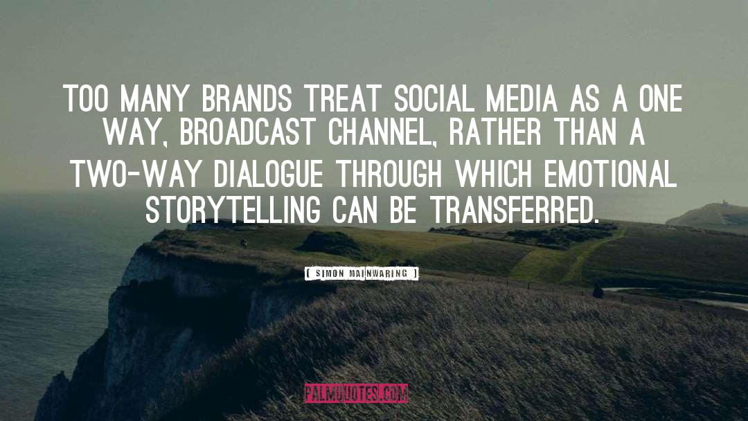 Simon Mainwaring Quotes: Too many brands treat social