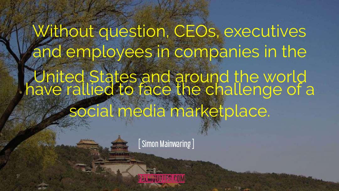 Simon Mainwaring Quotes: Without question, CEOs, executives and