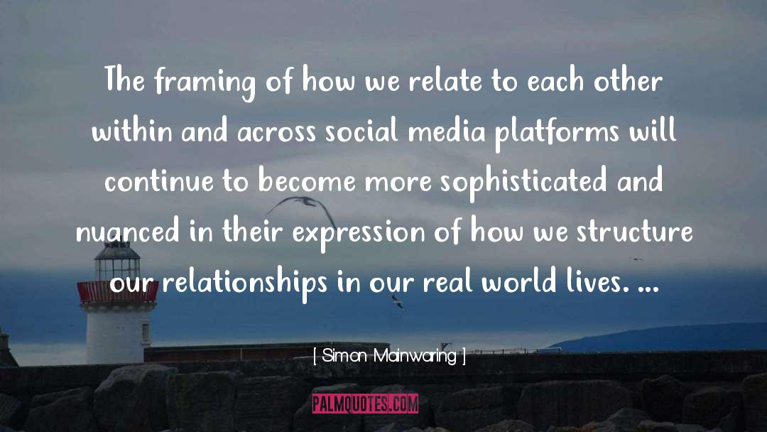 Simon Mainwaring Quotes: The framing of how we