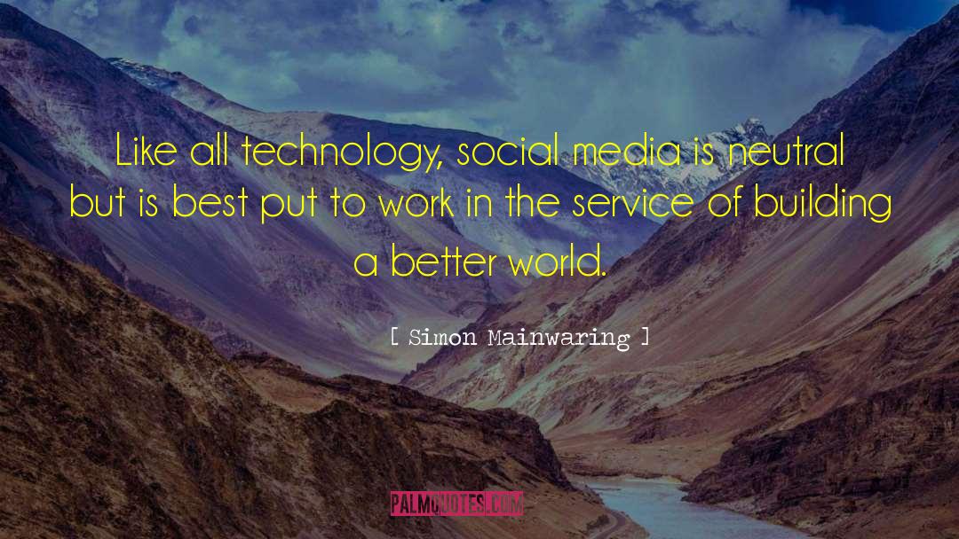 Simon Mainwaring Quotes: Like all technology, social media