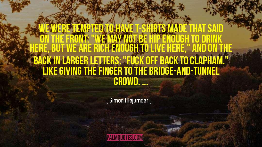 Simon Majumdar Quotes: We were tempted to have