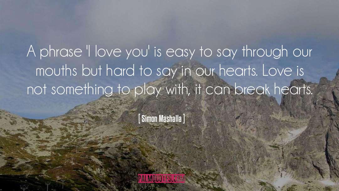 Simon Mashalla Quotes: A phrase 'I love you'