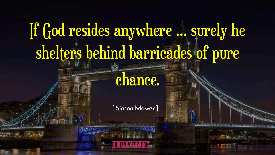 Simon Mawer Quotes: If God resides anywhere ...