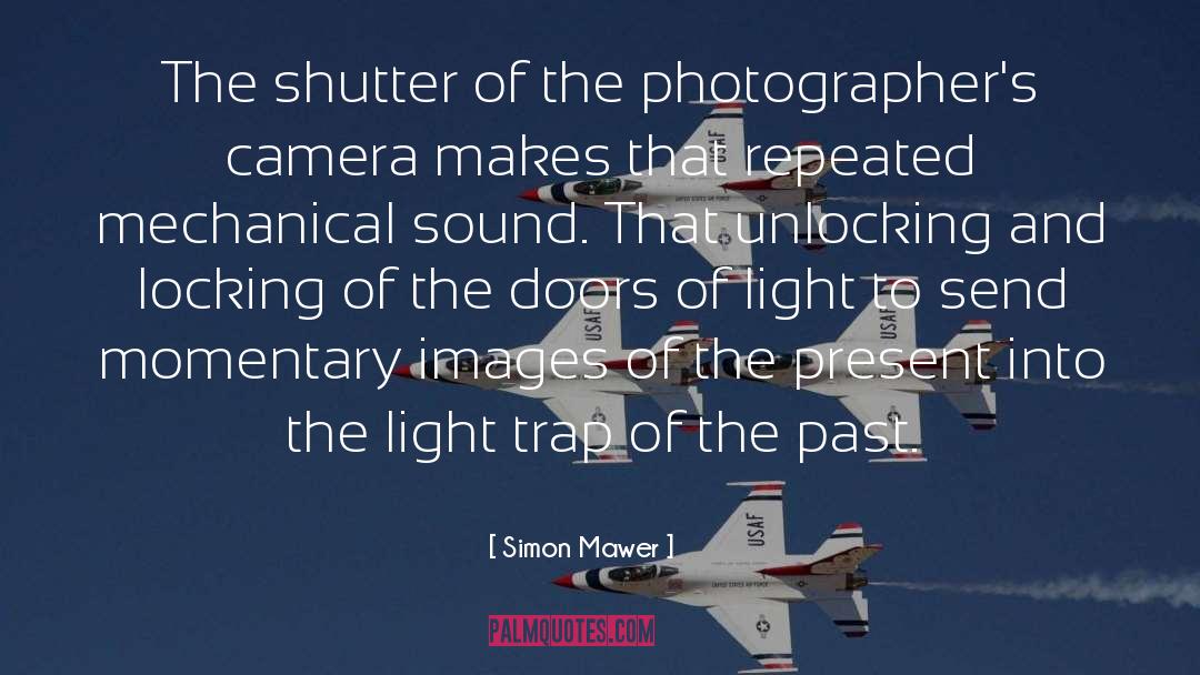Simon Mawer Quotes: The shutter of the photographer's