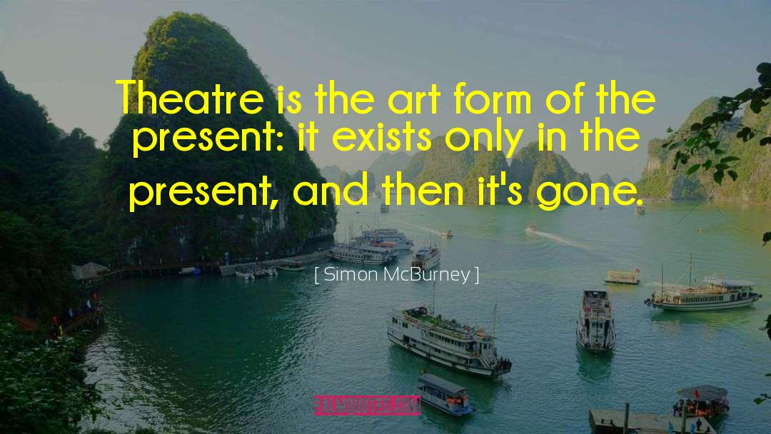 Simon McBurney Quotes: Theatre is the art form