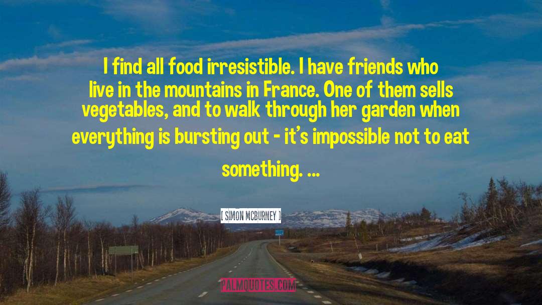 Simon McBurney Quotes: I find all food irresistible.