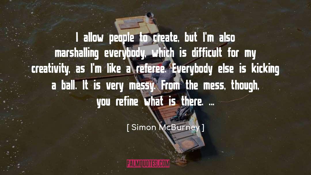 Simon McBurney Quotes: I allow people to create,