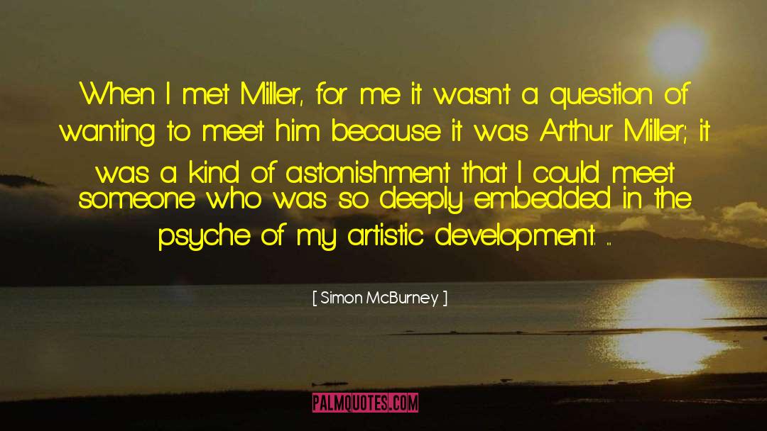Simon McBurney Quotes: When I met Miller, for