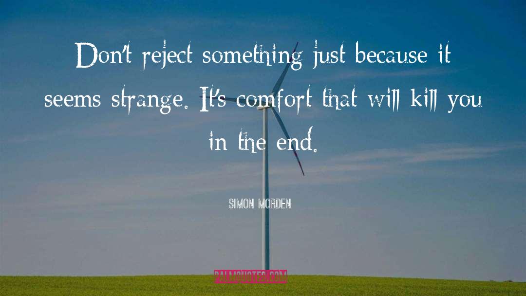 Simon Morden Quotes: Don't reject something just because