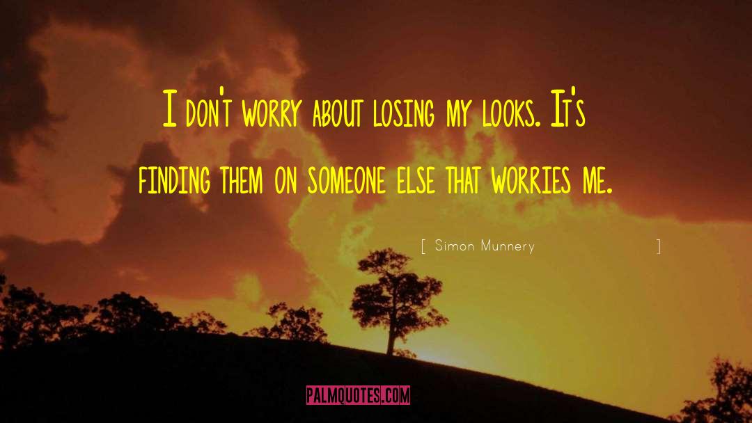 Simon Munnery Quotes: I don't worry about losing