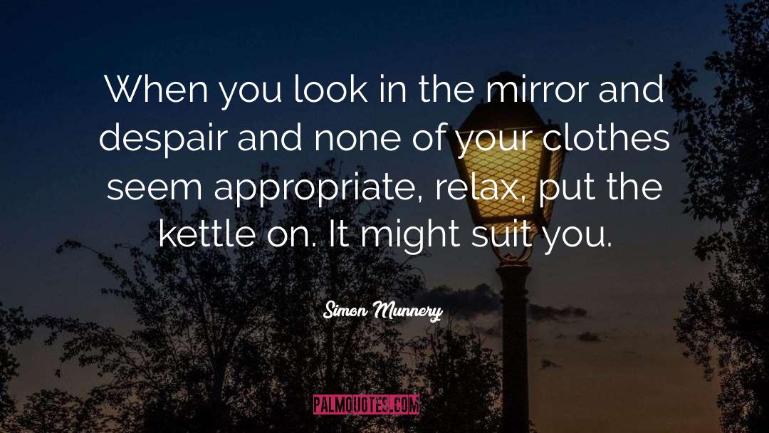Simon Munnery Quotes: When you look in the