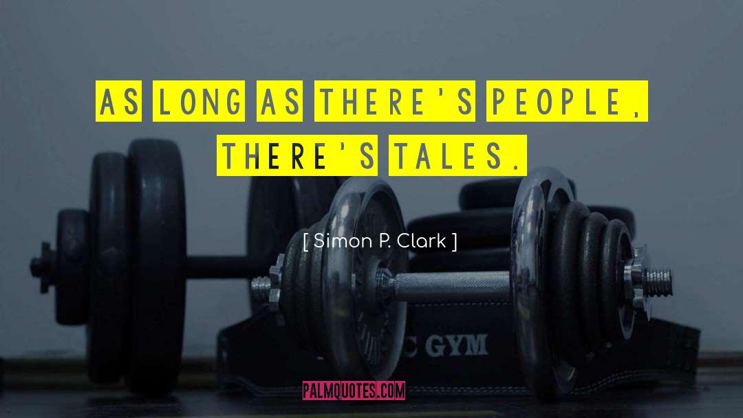 Simon P. Clark Quotes: As long as there's people,