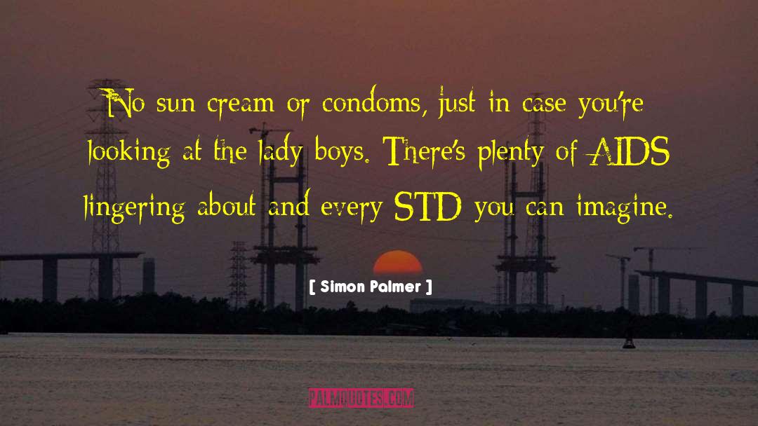 Simon Palmer Quotes: No sun cream or condoms,
