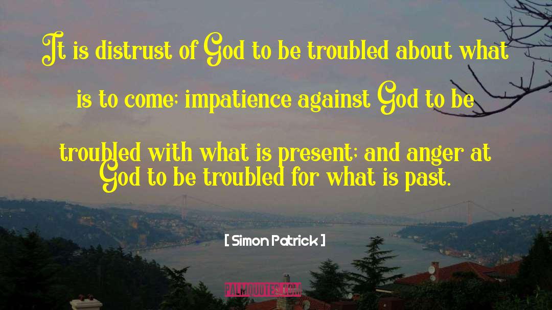 Simon Patrick Quotes: It is distrust of God
