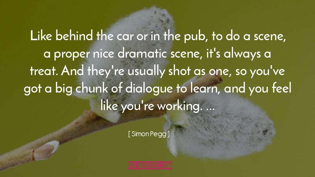 Simon Pegg Quotes: Like behind the car or