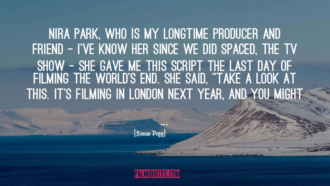 Simon Pegg Quotes: Nira Park, who is my