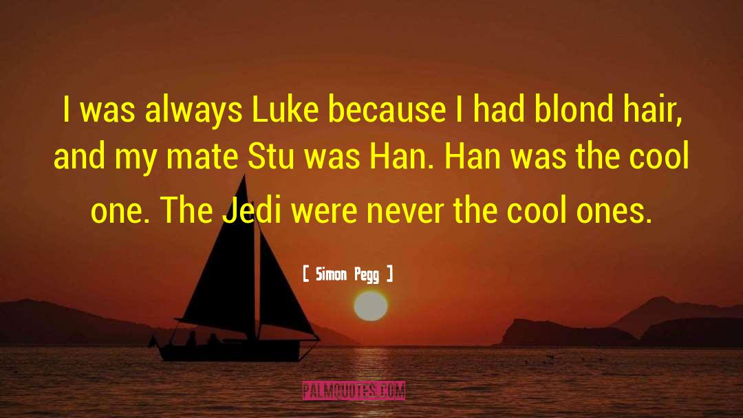 Simon Pegg Quotes: I was always Luke because