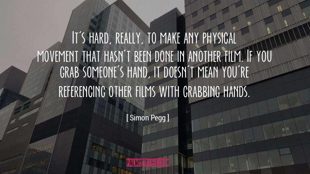 Simon Pegg Quotes: It's hard, really, to make