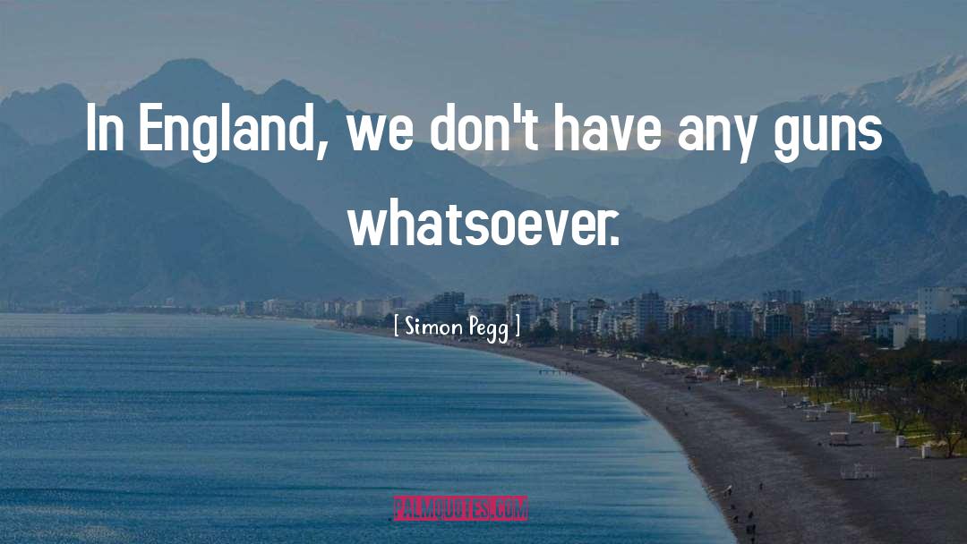 Simon Pegg Quotes: In England, we don't have