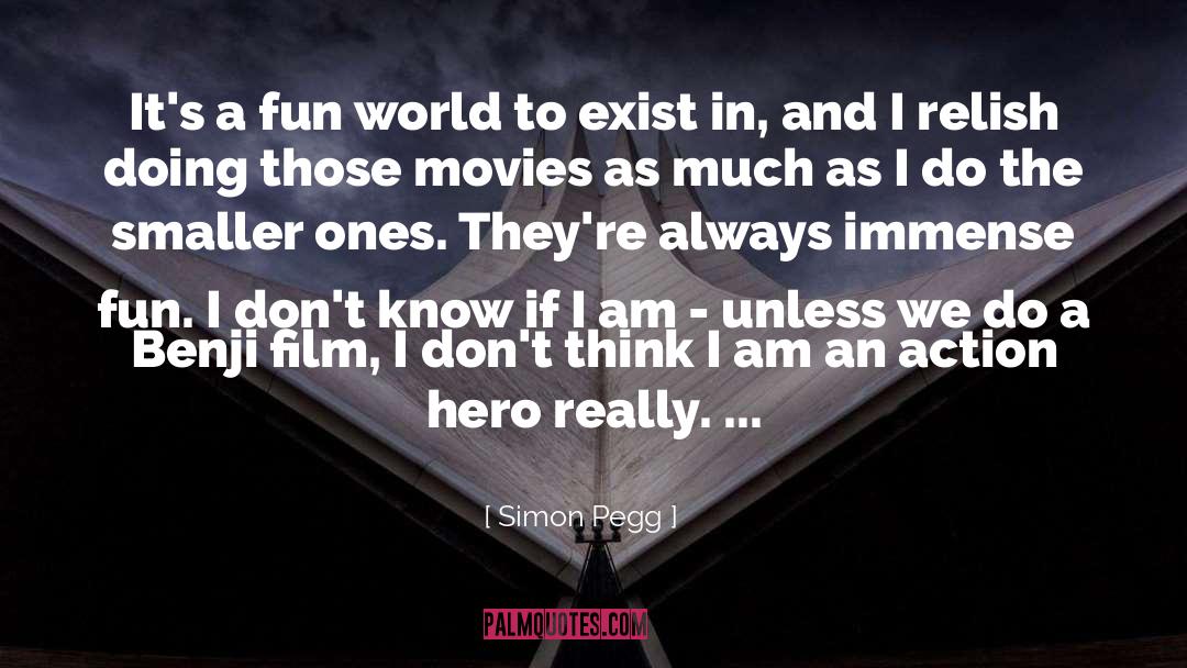 Simon Pegg Quotes: It's a fun world to