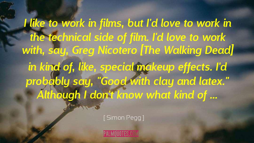 Simon Pegg Quotes: I like to work in