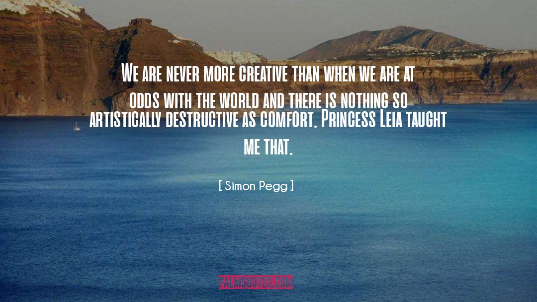 Simon Pegg Quotes: We are never more creative
