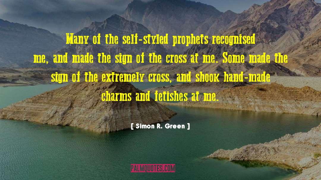 Simon R. Green Quotes: Many of the self-styled prophets