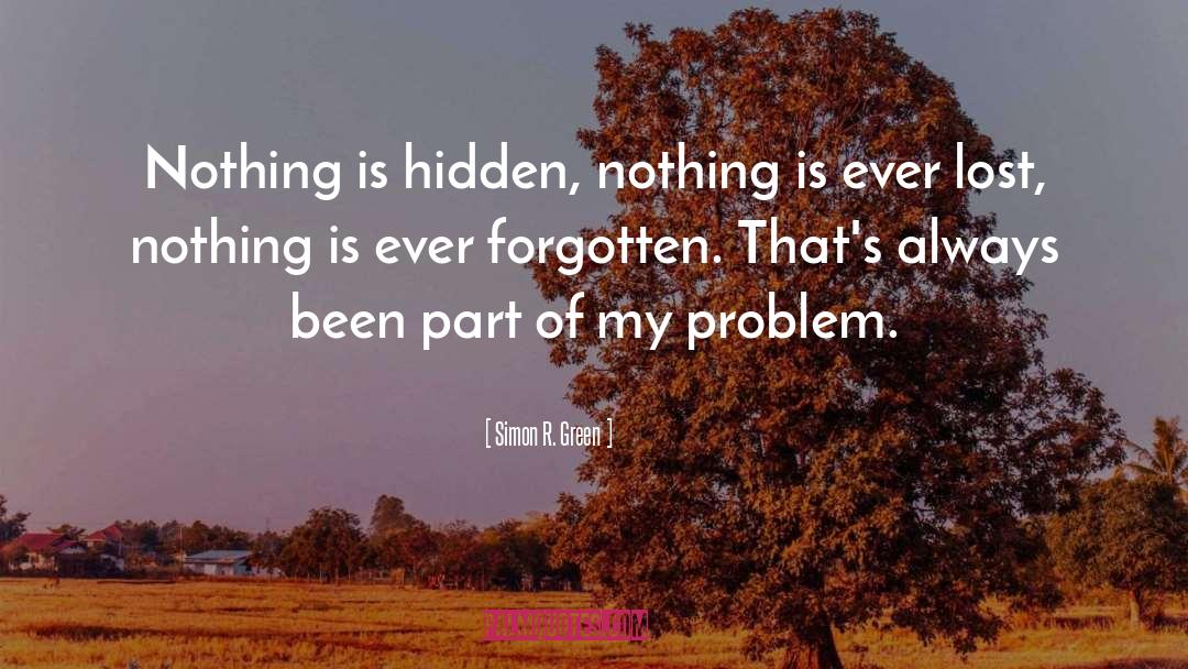 Simon R. Green Quotes: Nothing is hidden, nothing is
