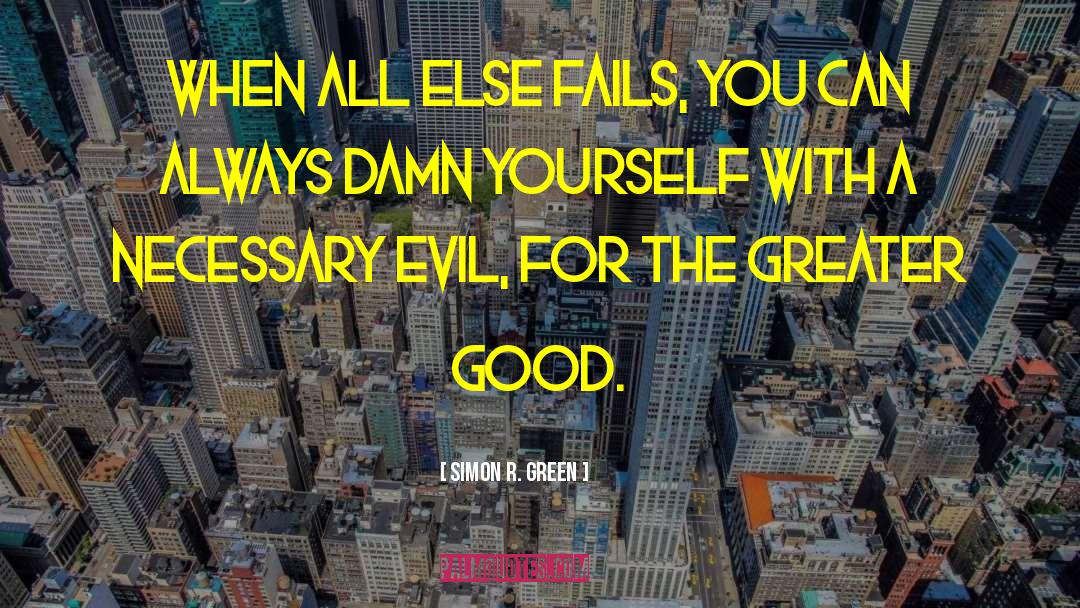 Simon R. Green Quotes: When all else fails, you