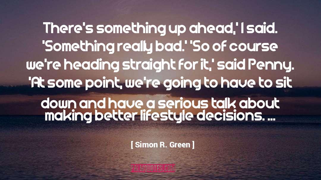 Simon R. Green Quotes: There's something up ahead,' I