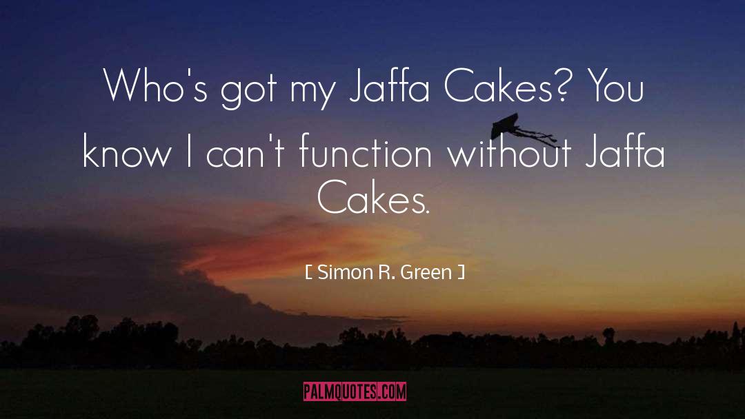 Simon R. Green Quotes: Who's got my Jaffa Cakes?