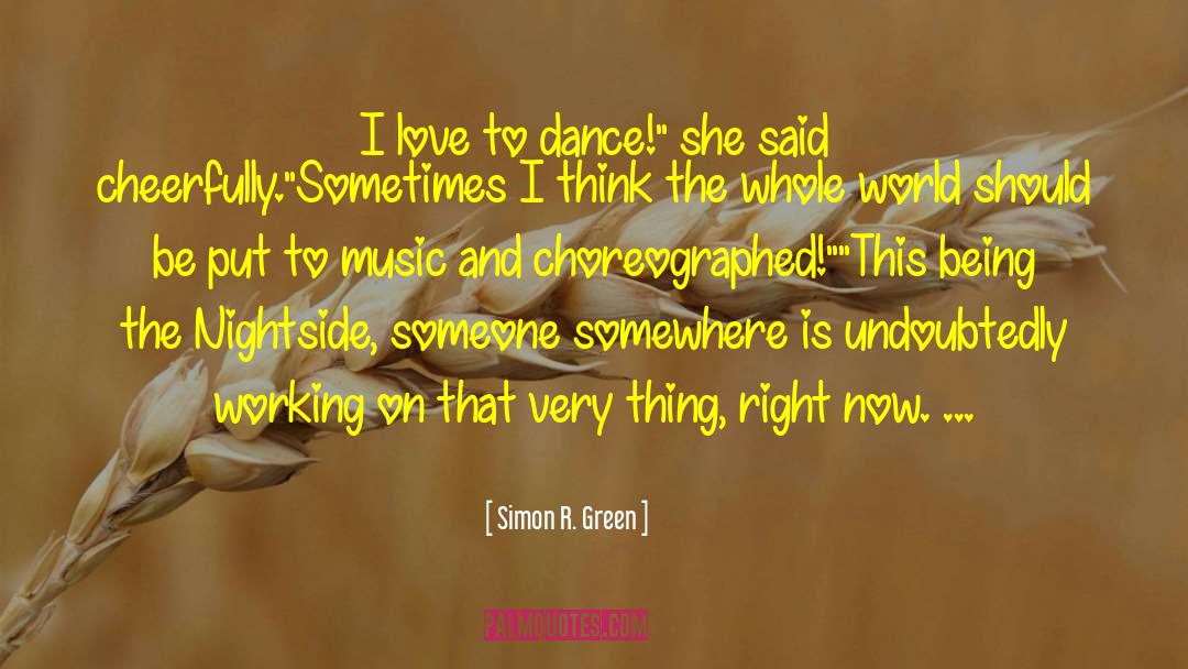 Simon R. Green Quotes: I love to dance!