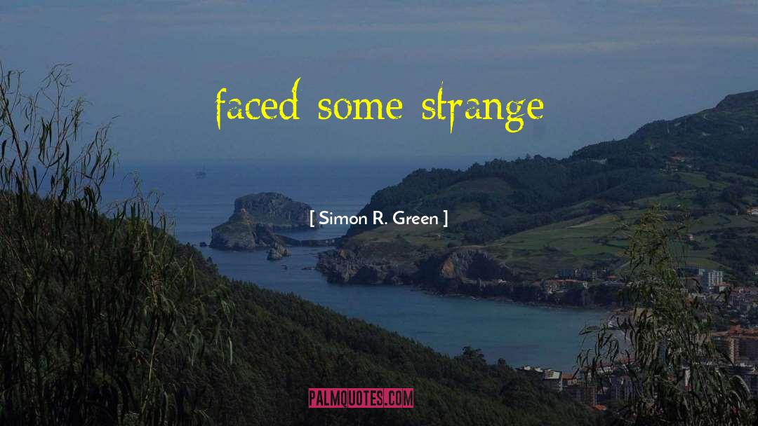 Simon R. Green Quotes: faced some strange