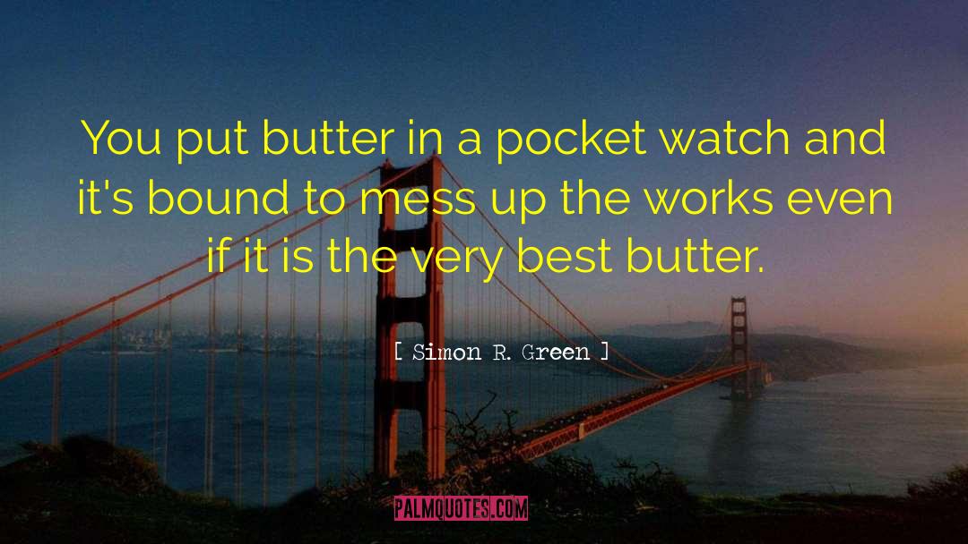 Simon R. Green Quotes: You put butter in a