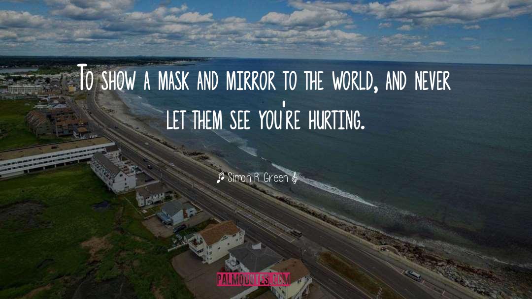 Simon R. Green Quotes: To show a mask and