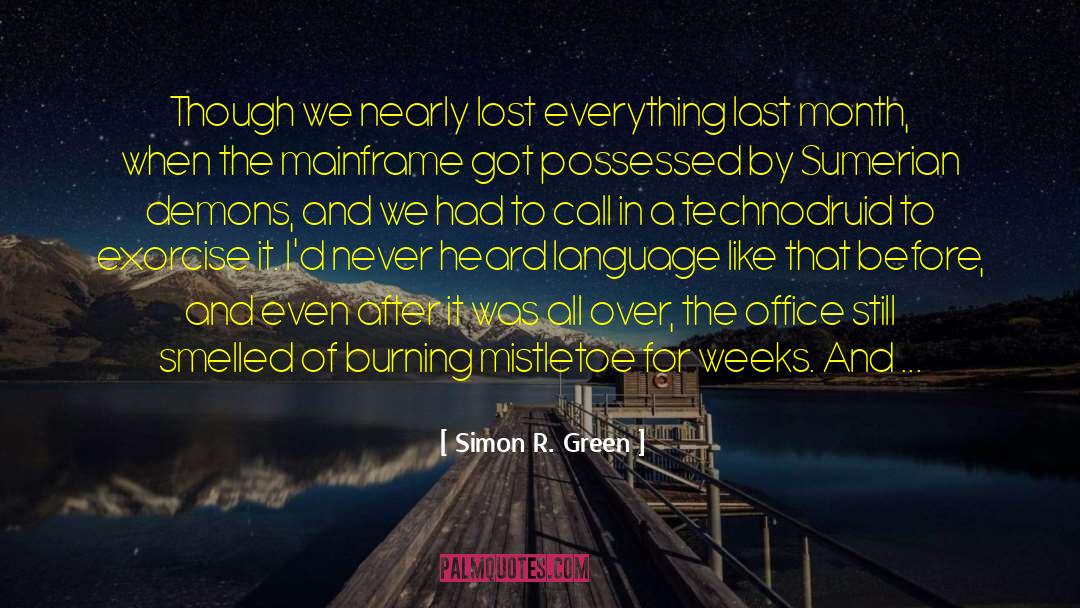 Simon R. Green Quotes: Though we nearly lost everything