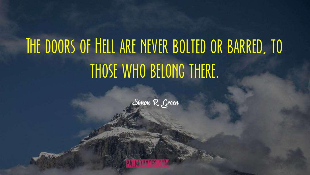 Simon R. Green Quotes: The doors of Hell are