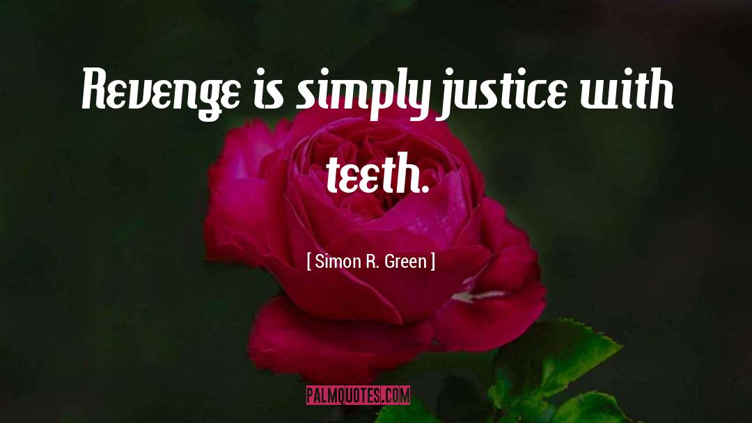 Simon R. Green Quotes: Revenge is simply justice with