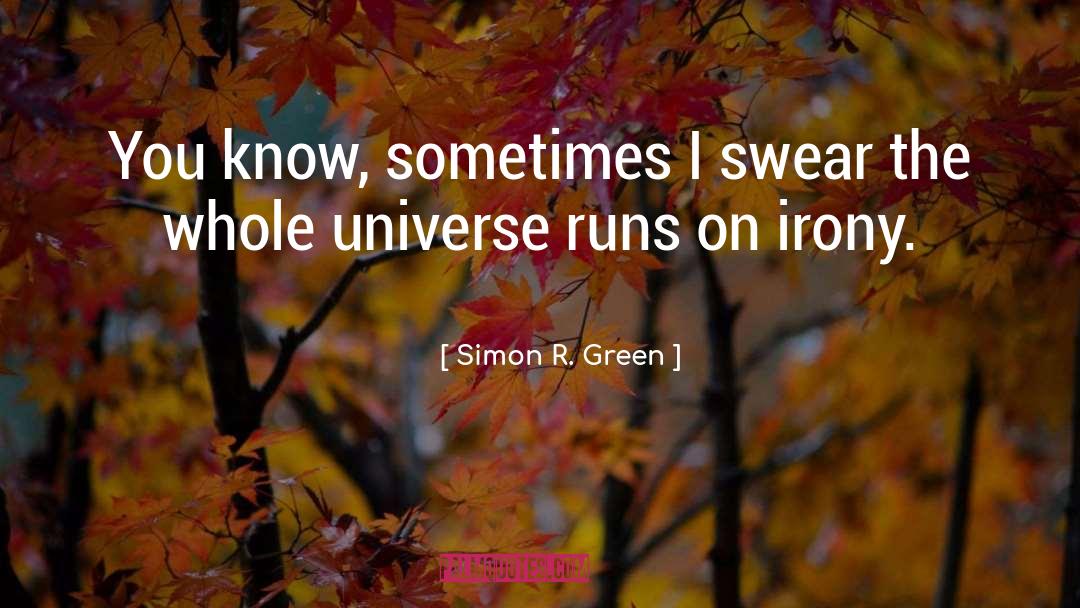 Simon R. Green Quotes: You know, sometimes I swear