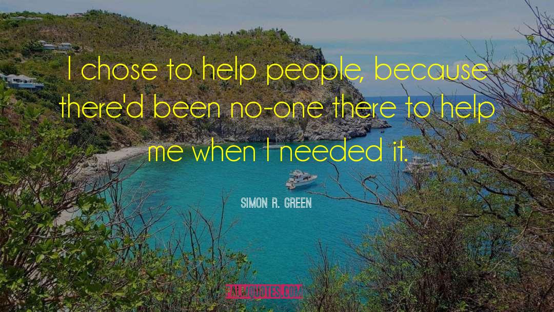 Simon R. Green Quotes: I chose to help people,