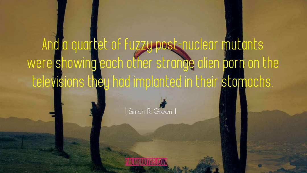Simon R. Green Quotes: And a quartet of fuzzy