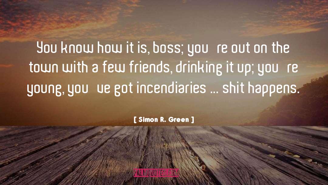 Simon R. Green Quotes: You know how it is,