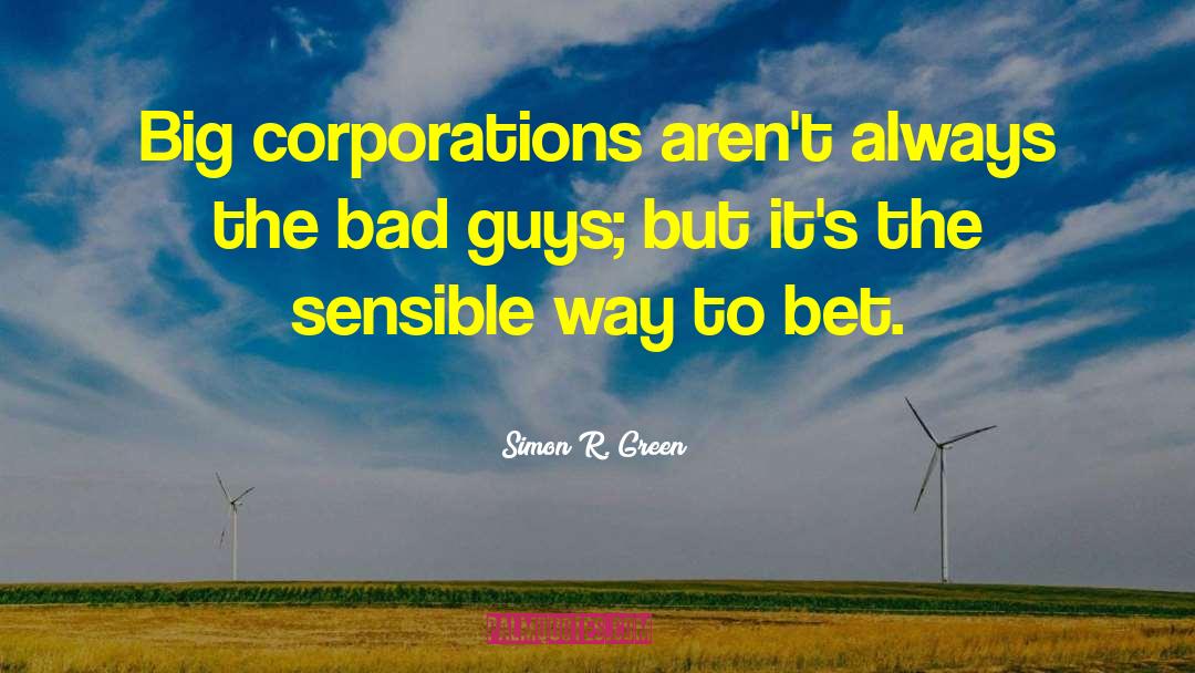 Simon R. Green Quotes: Big corporations aren't always the