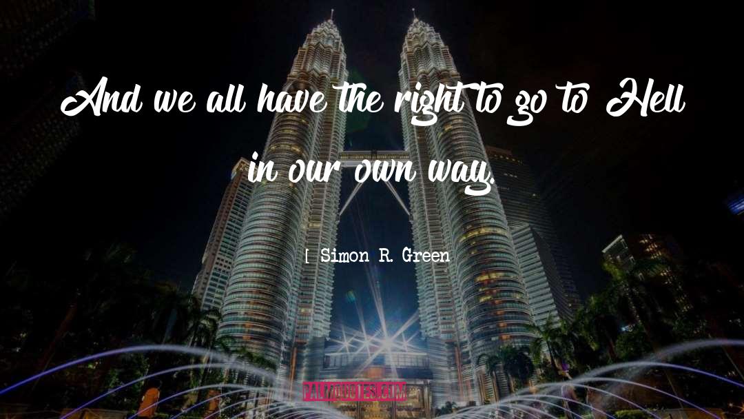 Simon R. Green Quotes: And we all have the