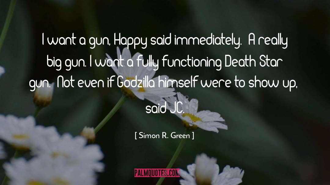 Simon R. Green Quotes: I want a gun, Happy