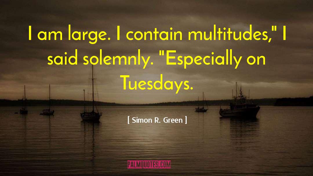 Simon R. Green Quotes: I am large. I contain