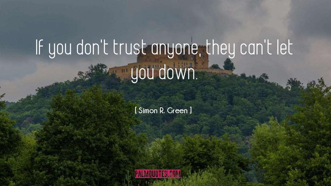 Simon R. Green Quotes: If you don't trust anyone,